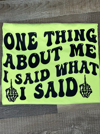 ONE THING ABOUT ME I SAID WHAT I SAID